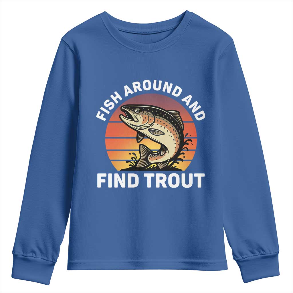 Fish Around and Find Trout Youth Sweatshirt Fish Men's Funny Fishing Gifts Fathers Day