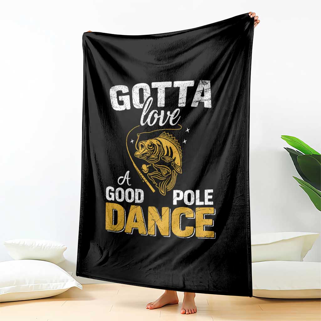 Gotta Love A Good Pole Dance Fishing Throw Blanket Funny Fisherman Grandpa Dad Uncle Boyfriend - Wonder Print Shop