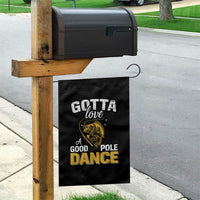 Gotta Love A Good Pole Dance Fishing Garden Flag Funny Fisherman Grandpa Dad Uncle Boyfriend - Wonder Print Shop