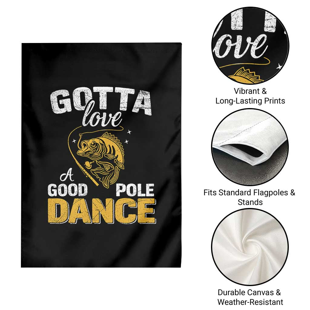 Gotta Love A Good Pole Dance Fishing Garden Flag Funny Fisherman Grandpa Dad Uncle Boyfriend - Wonder Print Shop