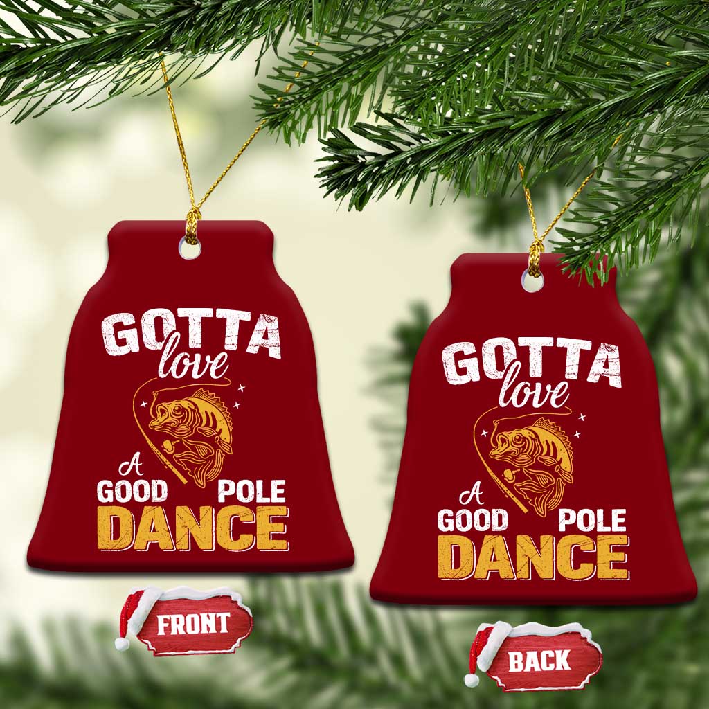 Gotta Love A Good Pole Dance Fishing Ceramic Ornament Funny Fisherman Grandpa Dad Uncle Boyfriend - Wonder Print Shop