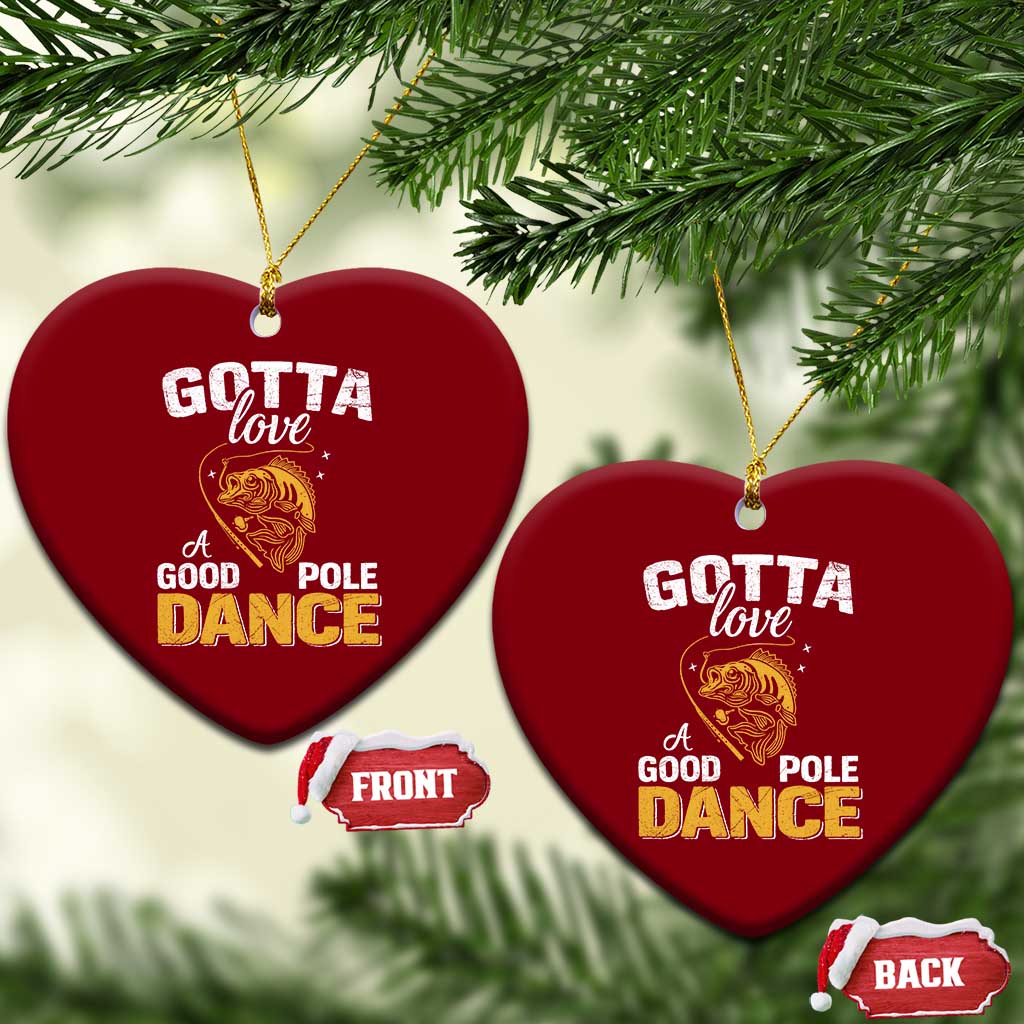 Gotta Love A Good Pole Dance Fishing Ceramic Ornament Funny Fisherman Grandpa Dad Uncle Boyfriend - Wonder Print Shop