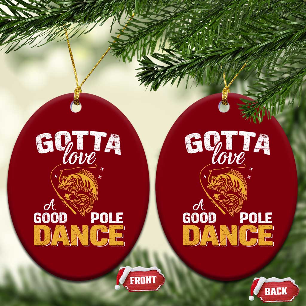 Gotta Love A Good Pole Dance Fishing Ceramic Ornament Funny Fisherman Grandpa Dad Uncle Boyfriend - Wonder Print Shop