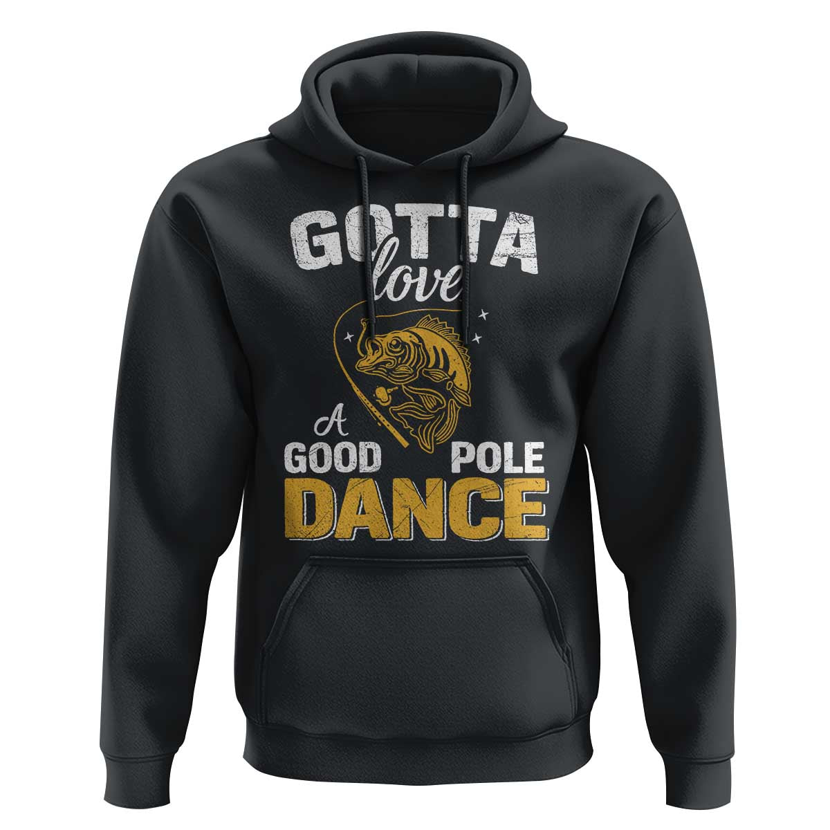 Gotta Love A Good Pole Dance Fishing Hoodie Funny Fisherman Grandpa Dad Uncle Boyfriend - Wonder Print Shop