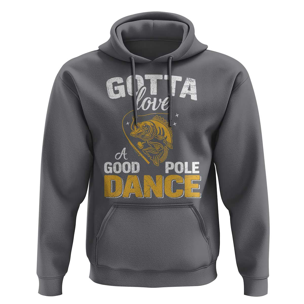 Gotta Love A Good Pole Dance Fishing Hoodie Funny Fisherman Grandpa Dad Uncle Boyfriend - Wonder Print Shop