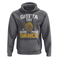 Gotta Love A Good Pole Dance Fishing Hoodie Funny Fisherman Grandpa Dad Uncle Boyfriend - Wonder Print Shop