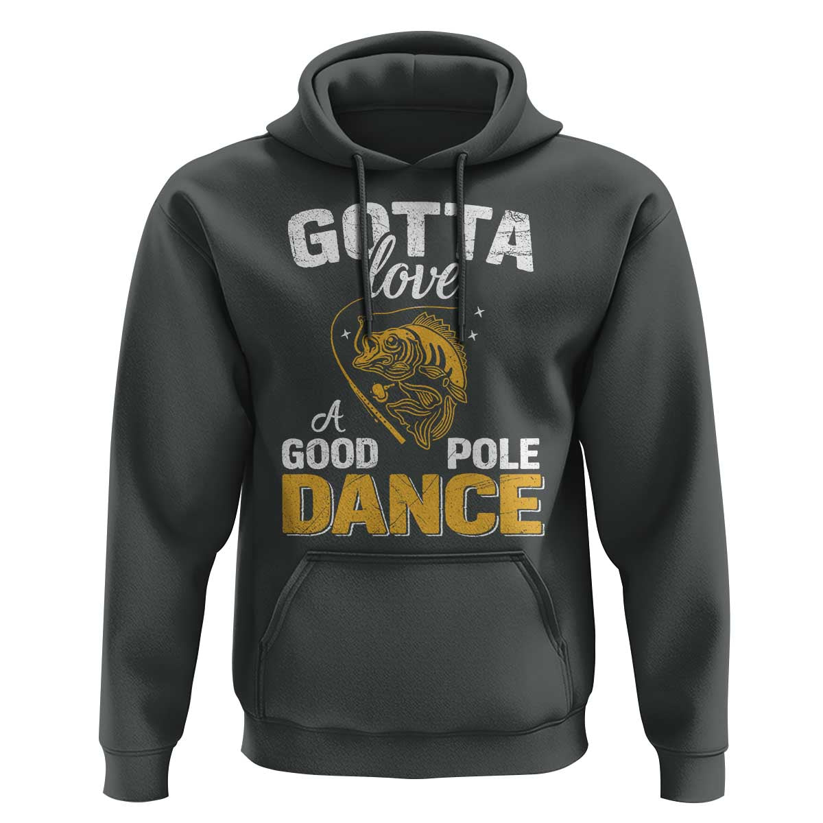 Gotta Love A Good Pole Dance Fishing Hoodie Funny Fisherman Grandpa Dad Uncle Boyfriend - Wonder Print Shop