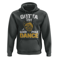 Gotta Love A Good Pole Dance Fishing Hoodie Funny Fisherman Grandpa Dad Uncle Boyfriend - Wonder Print Shop