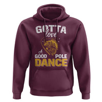 Gotta Love A Good Pole Dance Fishing Hoodie Funny Fisherman Grandpa Dad Uncle Boyfriend - Wonder Print Shop
