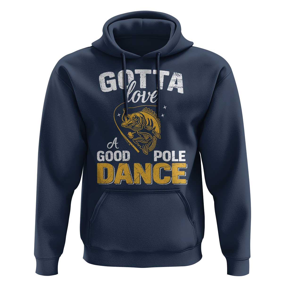 Gotta Love A Good Pole Dance Fishing Hoodie Funny Fisherman Grandpa Dad Uncle Boyfriend - Wonder Print Shop