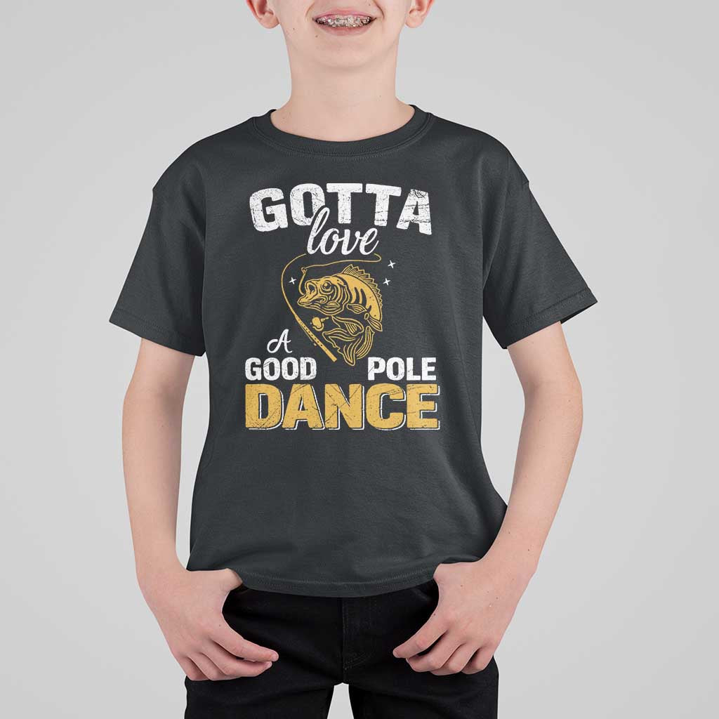 Gotta Love A Good Pole Dance Fishing T Shirt For Kid Funny Fisherman Grandpa Dad Uncle Boyfriend - Wonder Print Shop