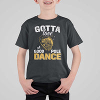 Gotta Love A Good Pole Dance Fishing T Shirt For Kid Funny Fisherman Grandpa Dad Uncle Boyfriend - Wonder Print Shop