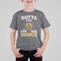 Gotta Love A Good Pole Dance Fishing T Shirt For Kid Funny Fisherman Grandpa Dad Uncle Boyfriend - Wonder Print Shop