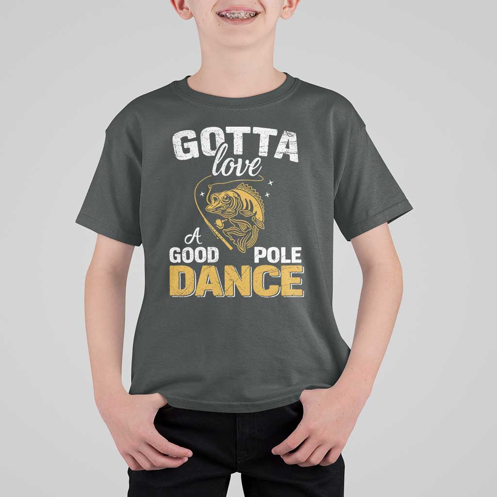 Gotta Love A Good Pole Dance Fishing T Shirt For Kid Funny Fisherman Grandpa Dad Uncle Boyfriend - Wonder Print Shop