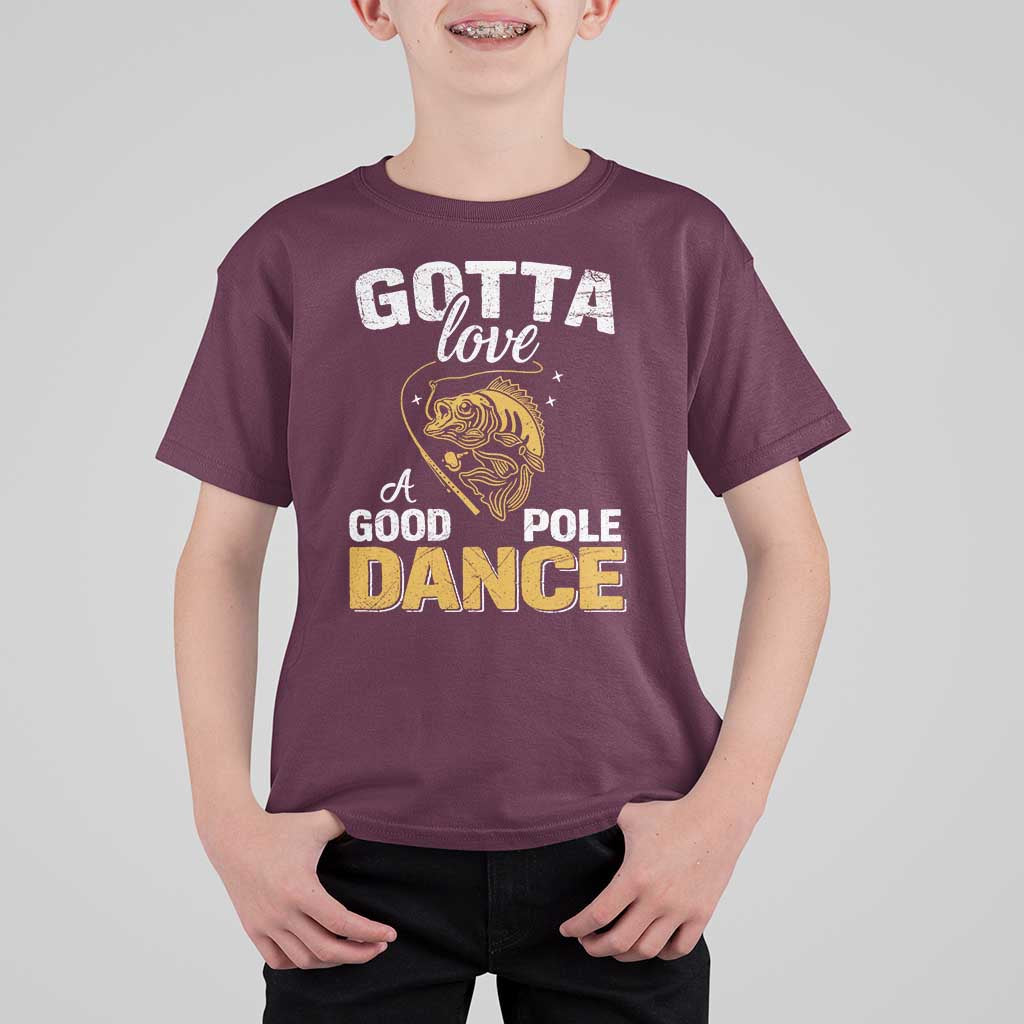 Gotta Love A Good Pole Dance Fishing T Shirt For Kid Funny Fisherman Grandpa Dad Uncle Boyfriend - Wonder Print Shop