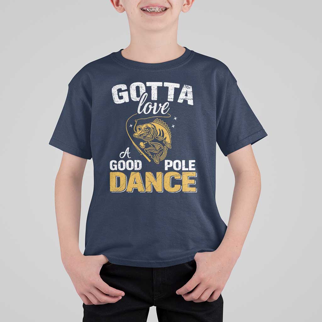 Gotta Love A Good Pole Dance Fishing T Shirt For Kid Funny Fisherman Grandpa Dad Uncle Boyfriend - Wonder Print Shop