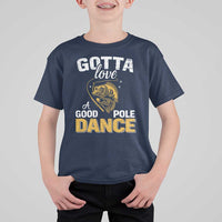 Gotta Love A Good Pole Dance Fishing T Shirt For Kid Funny Fisherman Grandpa Dad Uncle Boyfriend - Wonder Print Shop