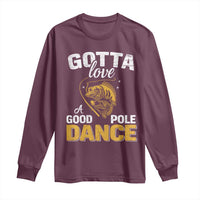 Gotta Love A Good Pole Dance Fishing Long Sleeve Shirt Funny Fisherman Grandpa Dad Uncle Boyfriend - Wonder Print Shop
