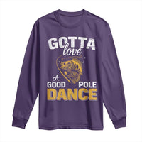 Gotta Love A Good Pole Dance Fishing Long Sleeve Shirt Funny Fisherman Grandpa Dad Uncle Boyfriend - Wonder Print Shop