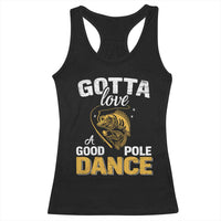 Gotta Love A Good Pole Dance Fishing Racerback Tank Top Funny Fisherman Grandpa Dad Uncle Boyfriend - Wonder Print Shop