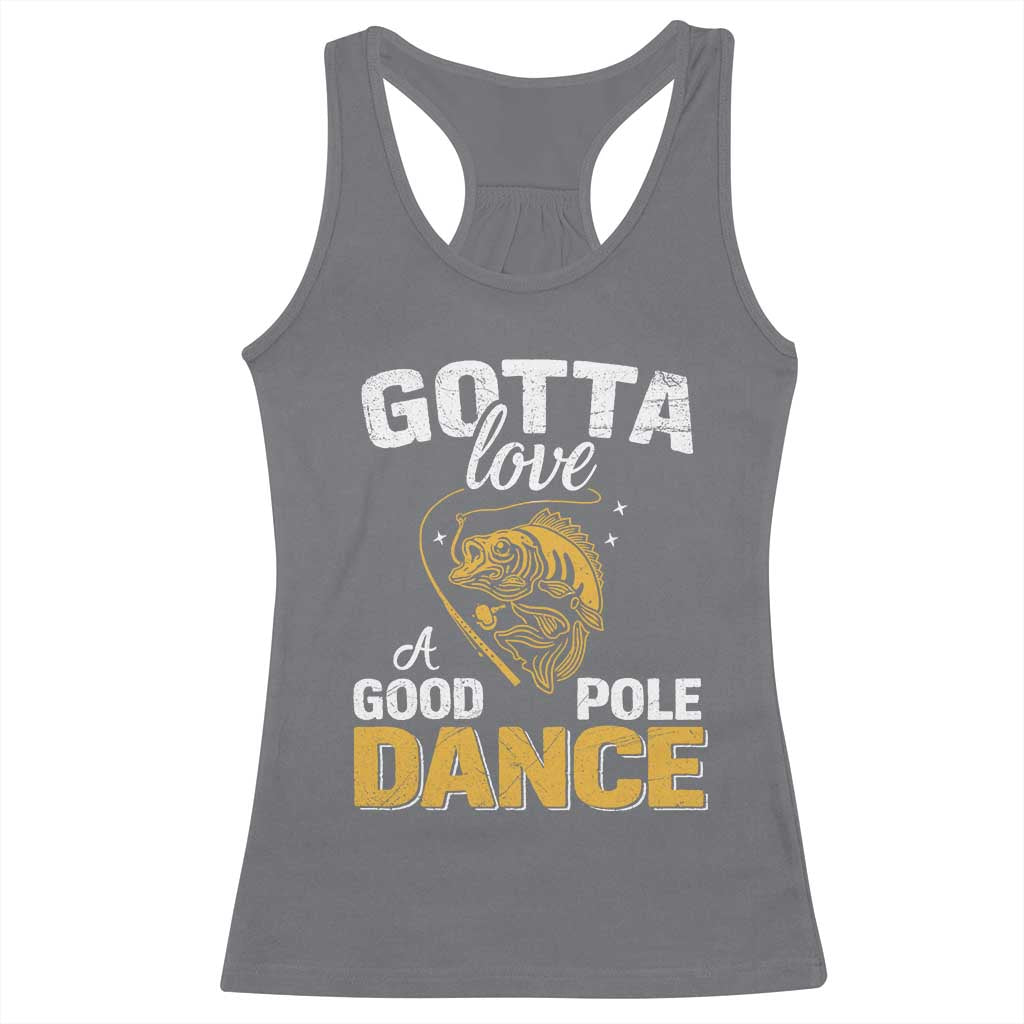 Gotta Love A Good Pole Dance Fishing Racerback Tank Top Funny Fisherman Grandpa Dad Uncle Boyfriend - Wonder Print Shop