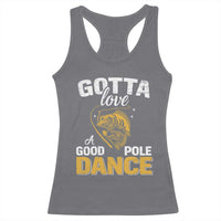 Gotta Love A Good Pole Dance Fishing Racerback Tank Top Funny Fisherman Grandpa Dad Uncle Boyfriend - Wonder Print Shop