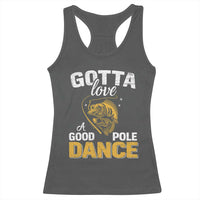 Gotta Love A Good Pole Dance Fishing Racerback Tank Top Funny Fisherman Grandpa Dad Uncle Boyfriend - Wonder Print Shop