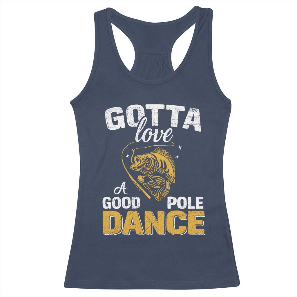 Gotta Love A Good Pole Dance Fishing Racerback Tank Top Funny Fisherman Grandpa Dad Uncle Boyfriend - Wonder Print Shop