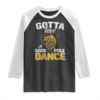 Gotta Love A Good Pole Dance Fishing Raglan Shirt Funny Fisherman Grandpa Dad Uncle Boyfriend - Wonder Print Shop