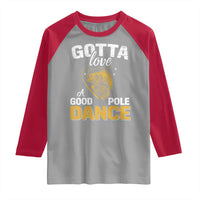 Gotta Love A Good Pole Dance Fishing Raglan Shirt Funny Fisherman Grandpa Dad Uncle Boyfriend - Wonder Print Shop