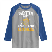 Gotta Love A Good Pole Dance Fishing Raglan Shirt Funny Fisherman Grandpa Dad Uncle Boyfriend - Wonder Print Shop