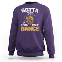 Gotta Love A Good Pole Dance Fishing Sweatshirt Funny Fisherman Grandpa Dad Uncle Boyfriend - Wonder Print Shop