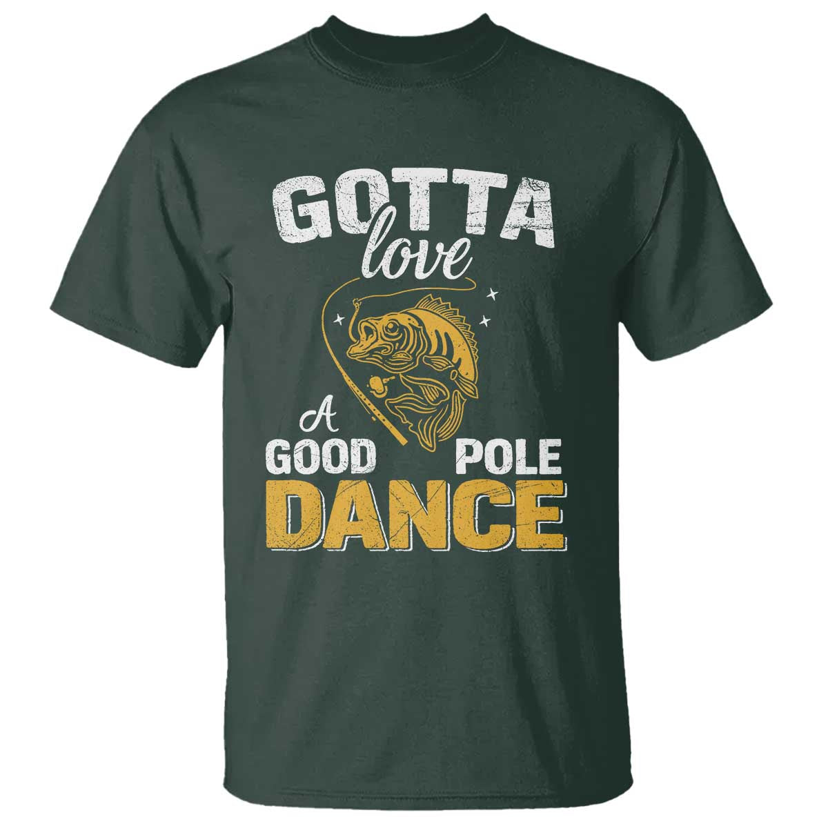 Gotta Love A Good Pole Dance Fishing T Shirt Funny Fisherman Grandpa Dad Uncle Boyfriend - Wonder Print Shop