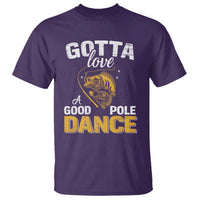 Gotta Love A Good Pole Dance Fishing T Shirt Funny Fisherman Grandpa Dad Uncle Boyfriend - Wonder Print Shop