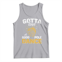 Gotta Love A Good Pole Dance Fishing Tank Top Funny Fisherman Grandpa Dad Uncle Boyfriend - Wonder Print Shop