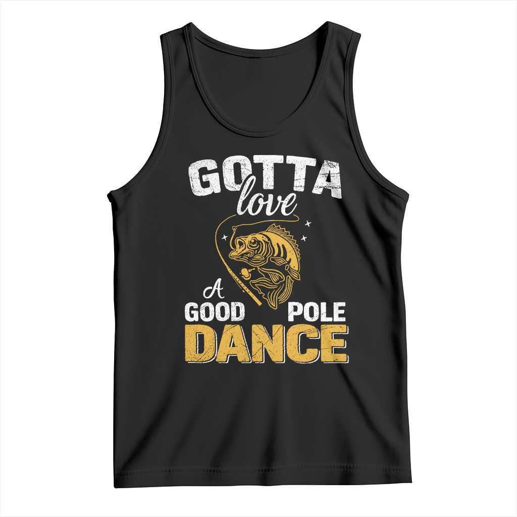 Gotta Love A Good Pole Dance Fishing Tank Top Funny Fisherman Grandpa Dad Uncle Boyfriend - Wonder Print Shop