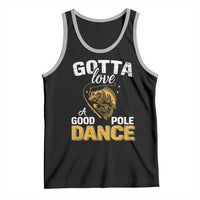 Gotta Love A Good Pole Dance Fishing Tank Top Funny Fisherman Grandpa Dad Uncle Boyfriend - Wonder Print Shop