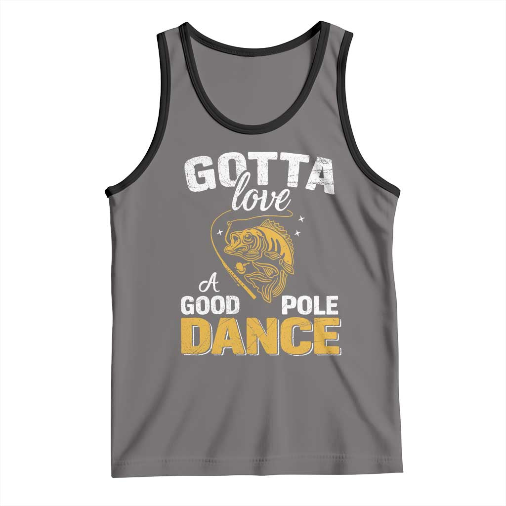 Gotta Love A Good Pole Dance Fishing Tank Top Funny Fisherman Grandpa Dad Uncle Boyfriend - Wonder Print Shop