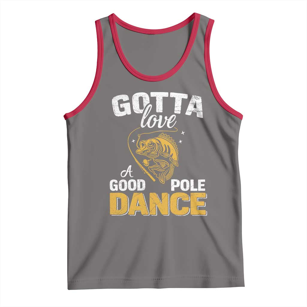 Gotta Love A Good Pole Dance Fishing Tank Top Funny Fisherman Grandpa Dad Uncle Boyfriend - Wonder Print Shop