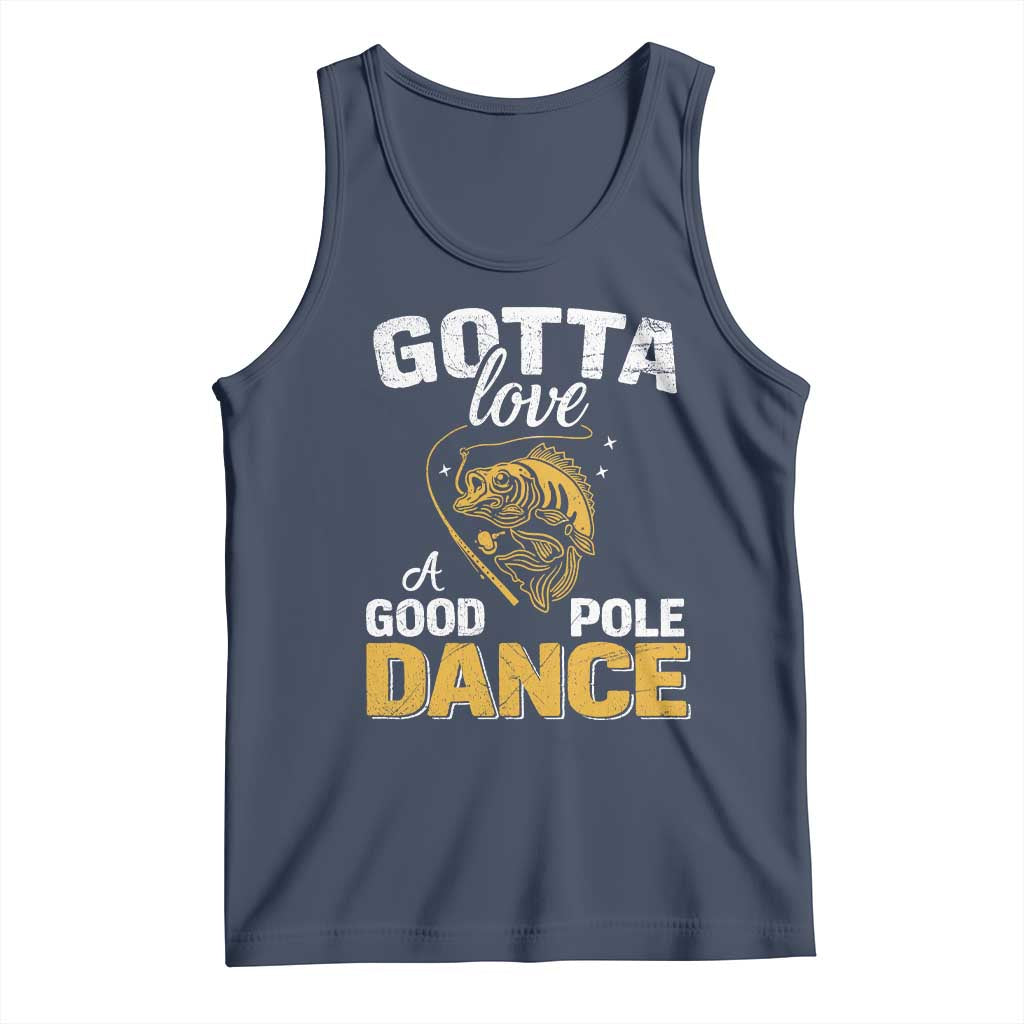 Gotta Love A Good Pole Dance Fishing Tank Top Funny Fisherman Grandpa Dad Uncle Boyfriend - Wonder Print Shop