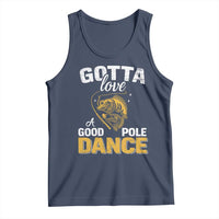 Gotta Love A Good Pole Dance Fishing Tank Top Funny Fisherman Grandpa Dad Uncle Boyfriend - Wonder Print Shop