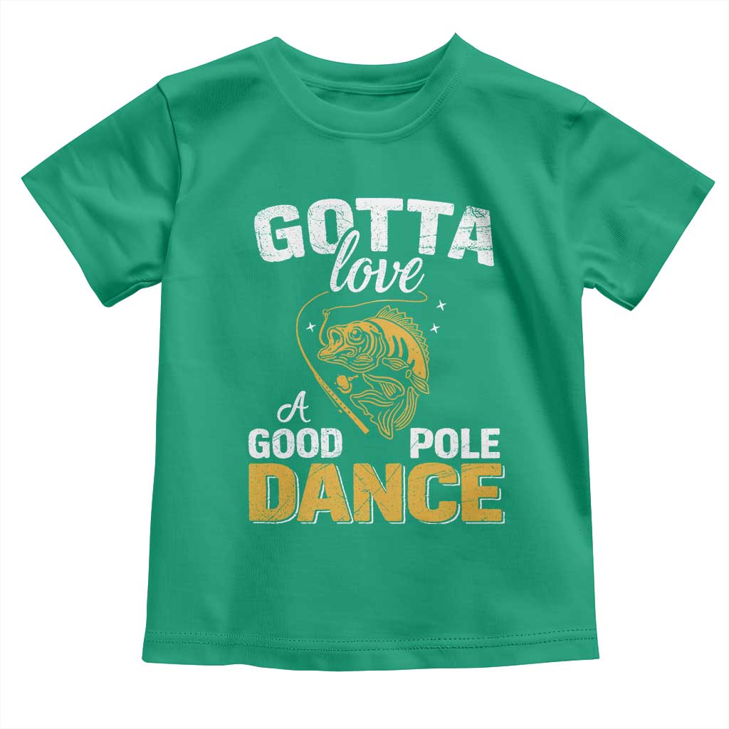 Gotta Love A Good Pole Dance Fishing Toddler T Shirt Funny Fisherman Grandpa Dad Uncle Boyfriend - Wonder Print Shop