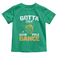 Gotta Love A Good Pole Dance Fishing Toddler T Shirt Funny Fisherman Grandpa Dad Uncle Boyfriend - Wonder Print Shop