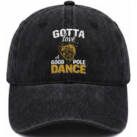 Gotta Love A Good Pole Dance Fishing Washed Cotton Baseball Cap Funny Fisherman Grandpa Dad Uncle Boyfriend