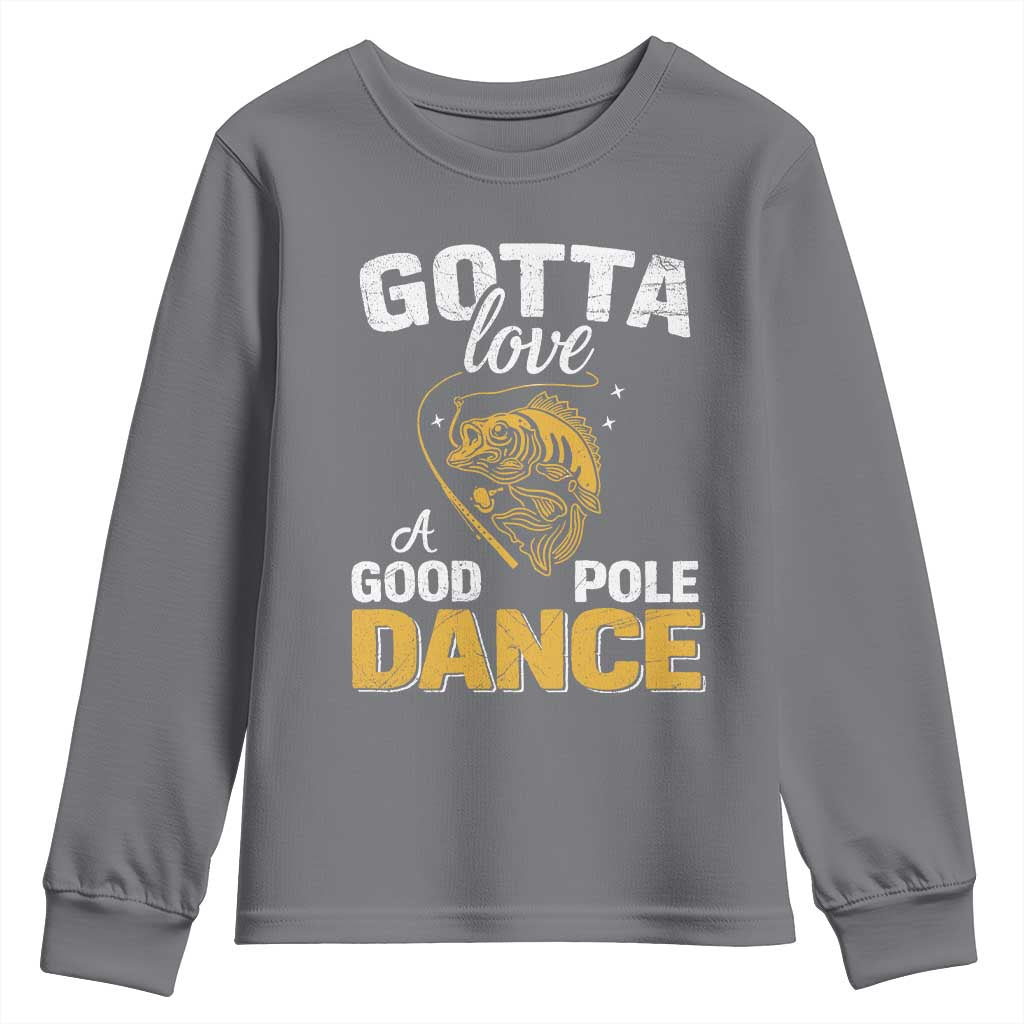 Gotta Love A Good Pole Dance Fishing Youth Sweatshirt Funny Fisherman Grandpa Dad Uncle Boyfriend - Wonder Print Shop