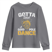 Gotta Love A Good Pole Dance Fishing Youth Sweatshirt Funny Fisherman Grandpa Dad Uncle Boyfriend - Wonder Print Shop