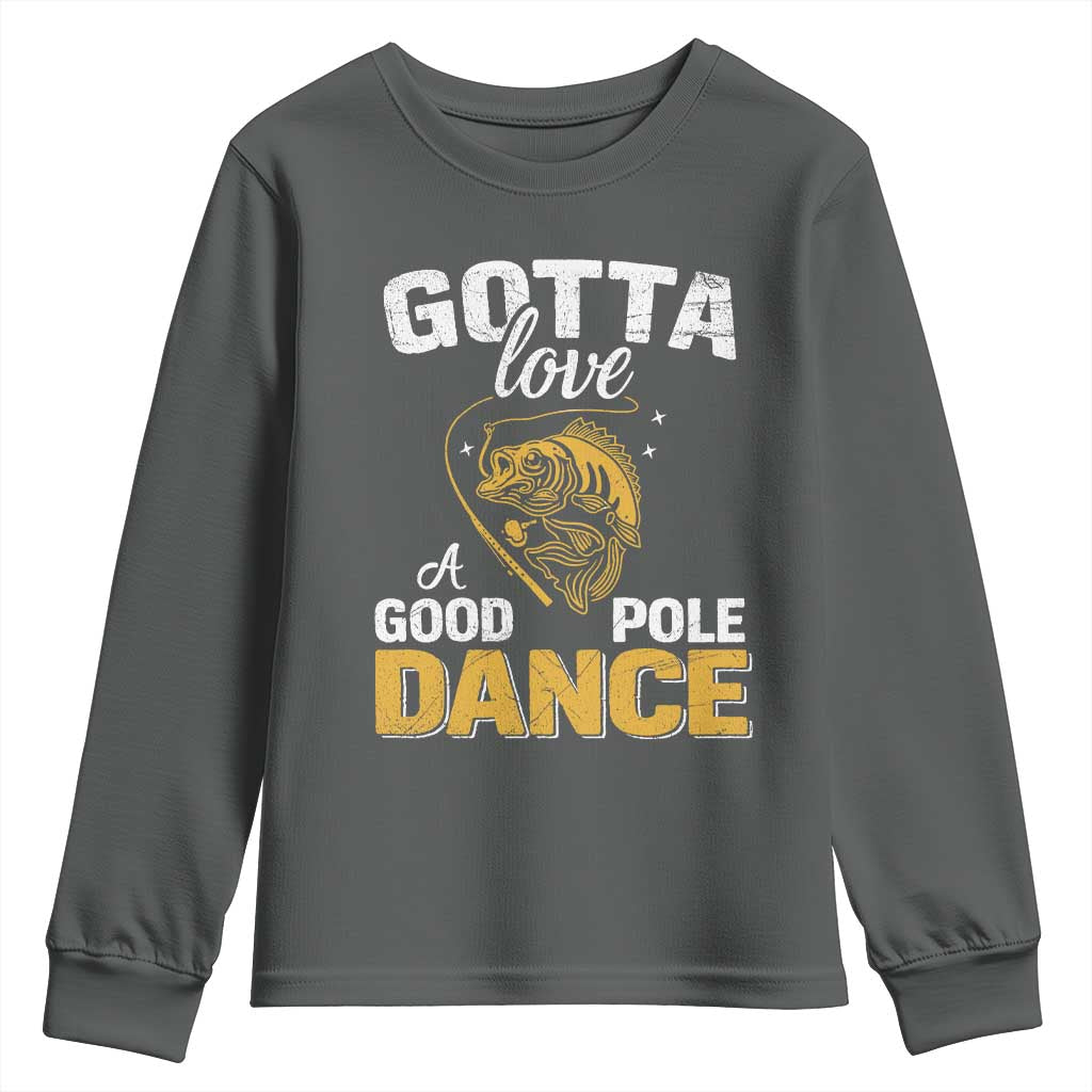 Gotta Love A Good Pole Dance Fishing Youth Sweatshirt Funny Fisherman Grandpa Dad Uncle Boyfriend - Wonder Print Shop