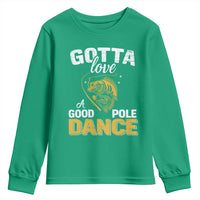 Gotta Love A Good Pole Dance Fishing Youth Sweatshirt Funny Fisherman Grandpa Dad Uncle Boyfriend - Wonder Print Shop
