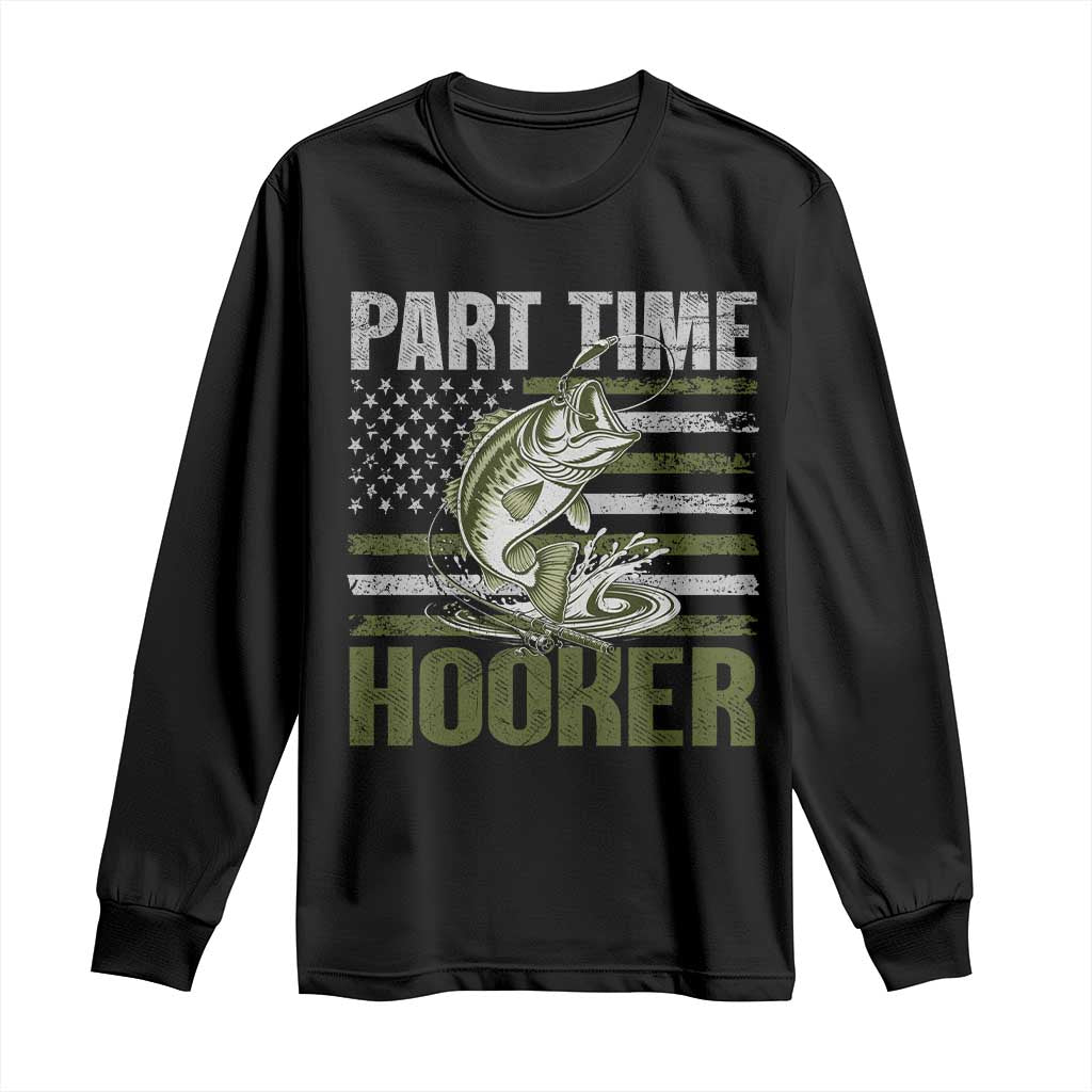 Part Time Hooker Long Sleeve Shirt Funny Fishing Patriotic US Flag Fisherman