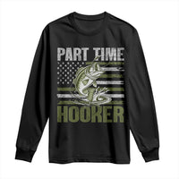 Part Time Hooker Long Sleeve Shirt Funny Fishing Patriotic US Flag Fisherman